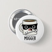 Mugger Grappige Mok Puns Ronde Button 5,7 Cm (Voorkant /achterkant)