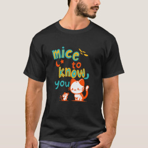 Muis om je te leren kennen (Kat ontmoet muis) T-shirt