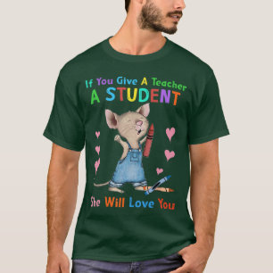 Muizen Als Je Een Leraar Een Leerling Geeft Zal Ze T-shirt