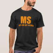 Multiple sclerose krijgt op mijn zenuwen MS bewust T-shirt (Voorkant)
