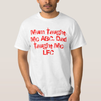 Mum Taught me ABC Papa vertelde me LFC T-shirt