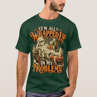 Mummie in mijn problemen gewikkeld unisex t-shirt