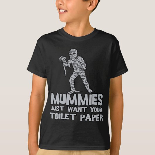 mummieren willen gewoon je toiletpapier grappig sh t-shirt (Voorkant)