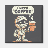 Mummy Halloween I Need Coffee Funny Sarcastic Caff Magneet (Voorkant)