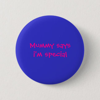Mummy saysi is speciaal ronde button 5,7 cm