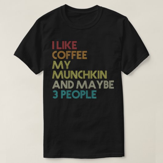 Munchkin Cat Owner Gift Coffee Lover Quote  T-shirt (Design voorkant)
