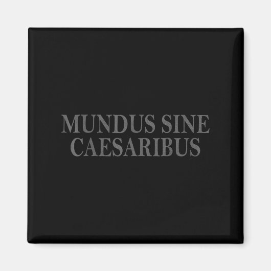 Mundus Sine Caesaribus Latin Quote Design Magneet (Voorkant)