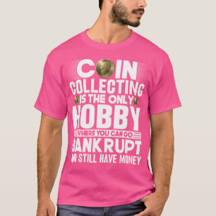Muntverzamelen Is De Enige Hobby Muntliefhebber Nu T-shirt