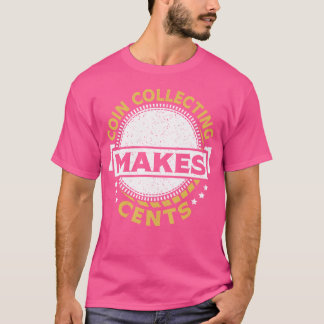 Muntverzamelen Maakt Cents Valuta Muntverzamelaar T-shirt