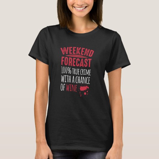 Murder Mystery Weekend Forecast Wine en True Crime T-shirt (Voorkant)