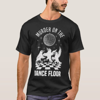 Murder On The Dance Floor Funny Crow Dancing Disco T-shirt