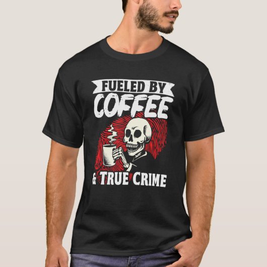 Murder Shows Fueled By Coffee & True Crime T-shirt (Voorkant)