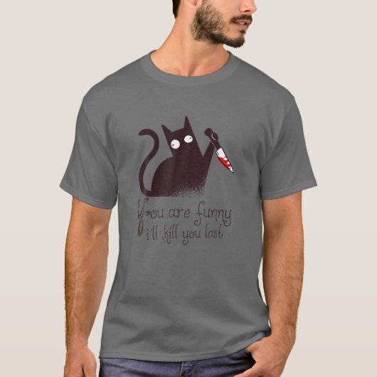 Murderer Cat: Je bent grappig - ik vermoord je als T-shirt (Voorkant)