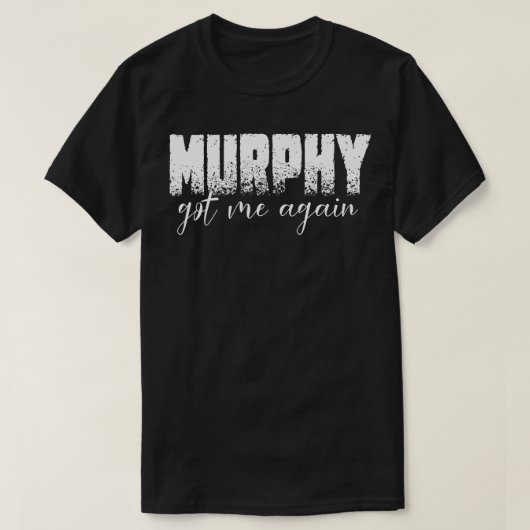 Murphy heeft me weer Murphys Law 1 gegeven T-shirt (Design voorkant)
