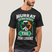 Murray The Man The Myth Irish Legend St Patricks T-shirt (Voorkant)