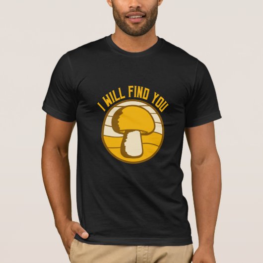 Mushroom I Will Find You Funny Humor Quote T-shirt (Voorkant)