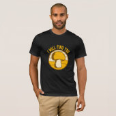 Mushroom I Will Find You Funny Humor Quote T-shirt (Voorkant volledig)