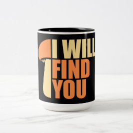 Mushroom I Will Find You Funny Humor Quote Tweekleurige Koffiemok