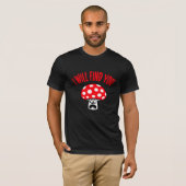 Mushroom I Will Find You Scared Panick Looking Up T-shirt (Voorkant volledig)