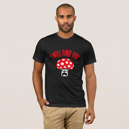 Mushroom I Will Find You Scared Panick Looking Up T-shirt (Voorkant volledig)