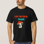 "Mushroom lover's 'I Put the Fun In Fungus' Graphi T-shirt (Voorkant)