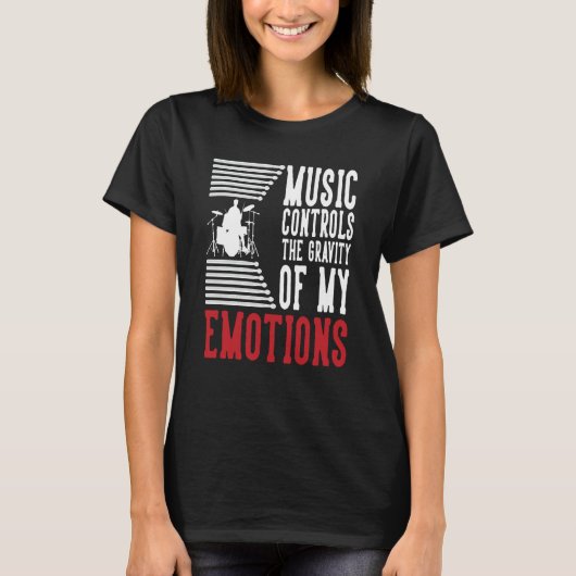 Music Controls The Gravity Of My Emotions Drummer T-shirt (Voorkant)