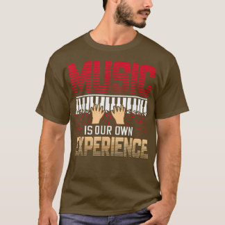 Music Is Our Own Experience Musical Music 1870 T-shirt