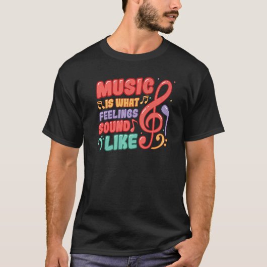 Music Is What Feelings Sound Like Music T-shirt (Voorkant)