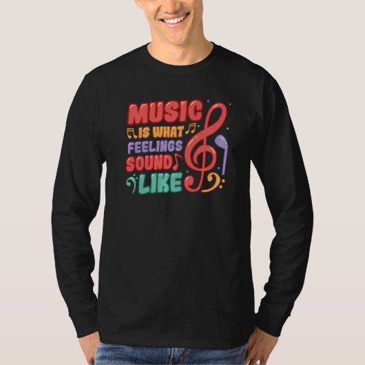 Music Is What Feelings Sound Like Music T-shirt (Voorkant)