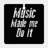Music made me do it funny distressed metalen ornament (Voorkant)