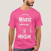 Music Makes Me High Funny Song Lyrics Hip Hop Rap  T-shirt (Voorkant)