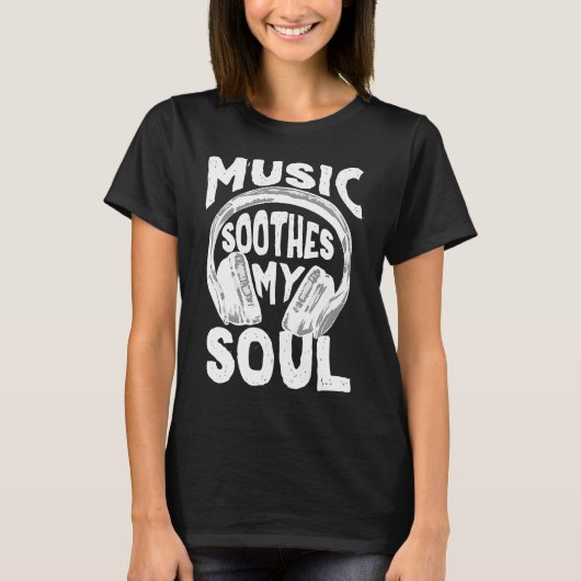 Music  Music Soothes my Soul Musical T-shirt (Voorkant)
