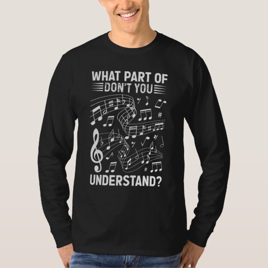 Music Notes Musician What Part Of Don't You Unders T-shirt (Voorkant)