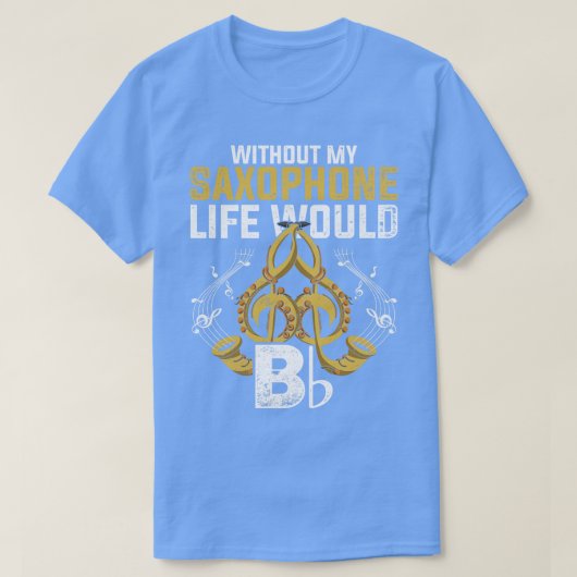 Musical Instrument Funny Quote Saxophone T-shirt (Design voorkant)