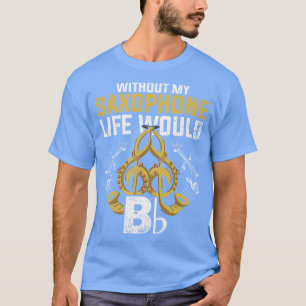 Musical Instrument Funny Quote Saxophone T-shirt