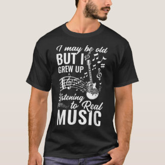 Musician I Grew Up Listening To Real Music 2003 T-shirt