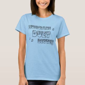 Musicians Duet Better t shirt