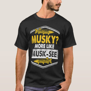 Musky Vist meer zoals muskus Zie T-shirt