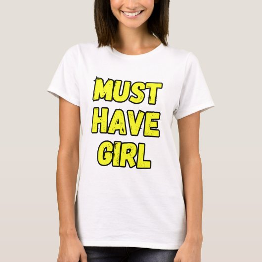 Must Have Girl T-Shirt – Fun & Bold Statement Tee (Voorkant)