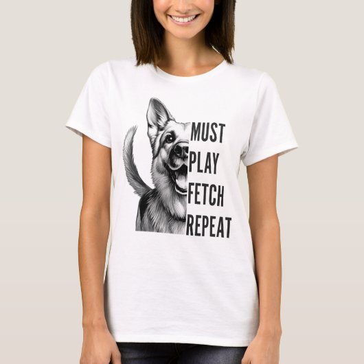 Must Play Fetch Repeat – Hondenliefhebber ontwerp T-shirt (Voorkant)
