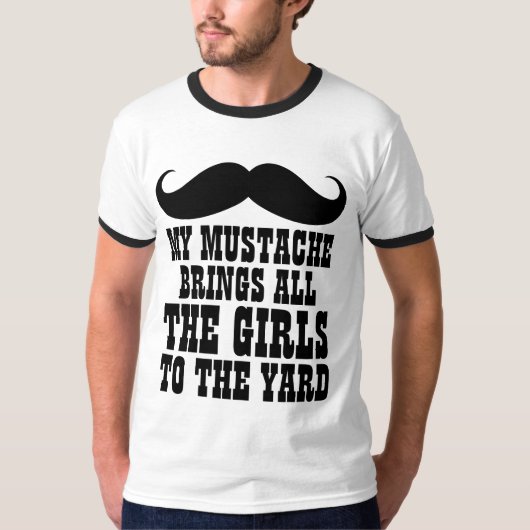 Mustache brengt alle meisjes naar de Yard T-Shirt (Voorkant)