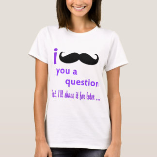 Mustache Je bent een Qpc-Sjabloon voor vragen T-shirt