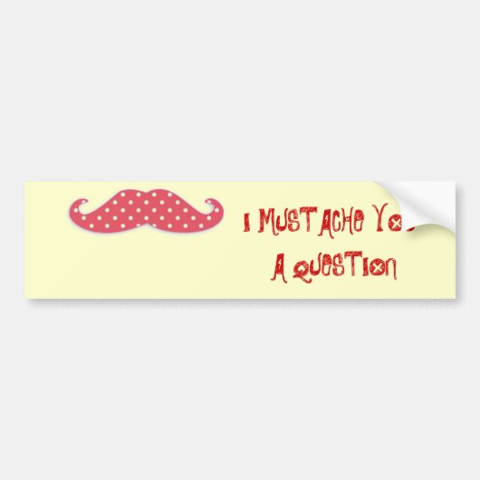 Mustache je een vraag bumpersticker (Voorkant)