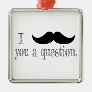 Mustache je een vraag metalen ornament