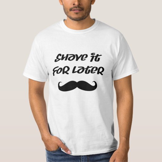 Mustache - laat hem voor later t-shirt (Voorkant)