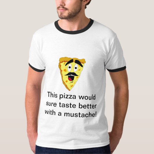 Mustache_Pizza_by_dance790, Deze pizza zou... T-shirt (Voorkant)