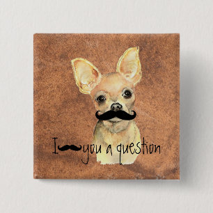 Mustache You a Question Chihuahua, Huisdier Hond H Vierkante Button 5,1 Cm