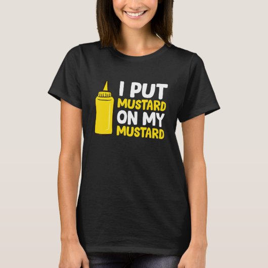 Mustard... zet Mustard op mijn mosterd. T-shirt (Voorkant)