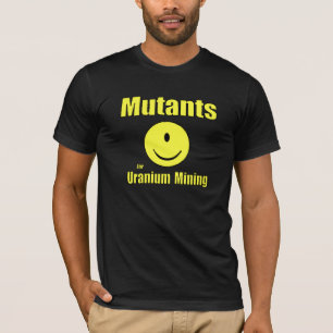 Mutanten voor de winning van uranium t-shirt