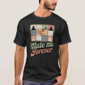 Mute Me Forever | Funny Remote Work Burnout Design T-shirt (Voorkant)